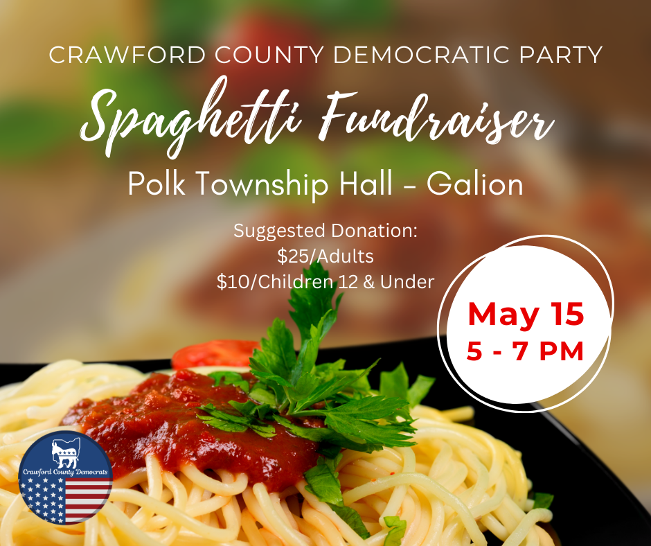 A graphic reads, “ Crawford County Democratic Party. Spaghetti fundraiser. Polk Township Hall - Galion. Suggested donation: $25/adults, $10/children 12 and under. May 15 from 5 to 7 PM." A bowl of spaghetti topped with red sauce and leafy greens and the Crawford County Democrats' logo are featured at the bottom.